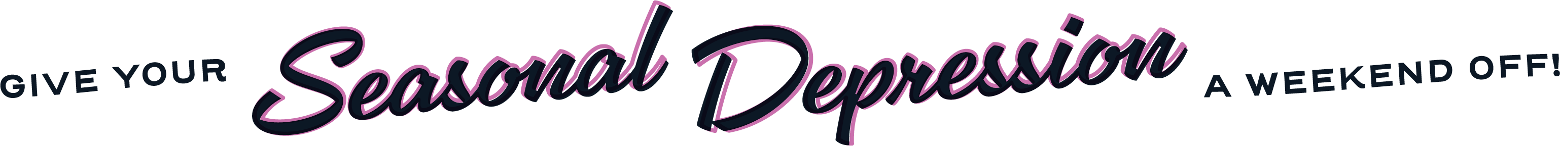 Give your seasonal depression a weekend off.